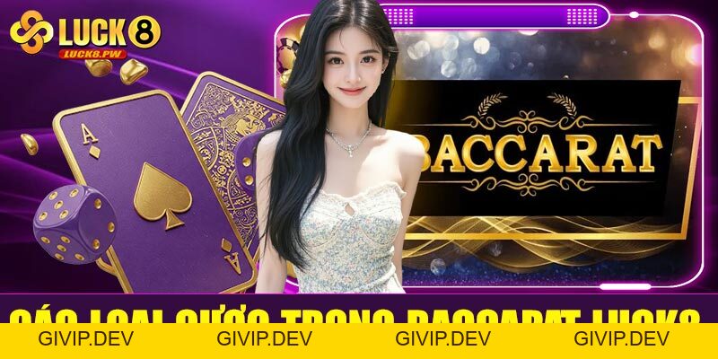 Baccarat Luck8 – Đỉnh cao cá cược bài trực tuyến cùng nhà cái uy tín hàng đầu - givip