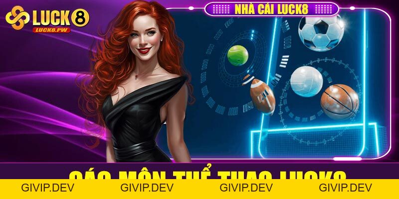 Thể thao Luck8 – Sân chơi cá cược đỉnh cao dành cho tín đồ thể thao - givip