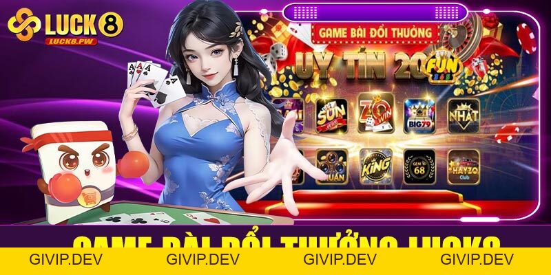 Game bài đổi thưởng Luck8 – Thế giới giải trí đỉnh cao cho tín đồ game bài online - givip
