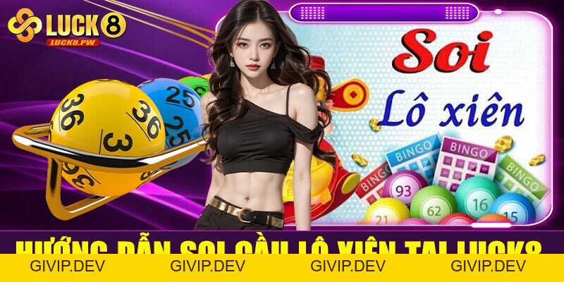 Soi cầu lô xiên tại Luck8 – Bí quyết tăng tỷ lệ trúng lô xiên hiệu quả - givip