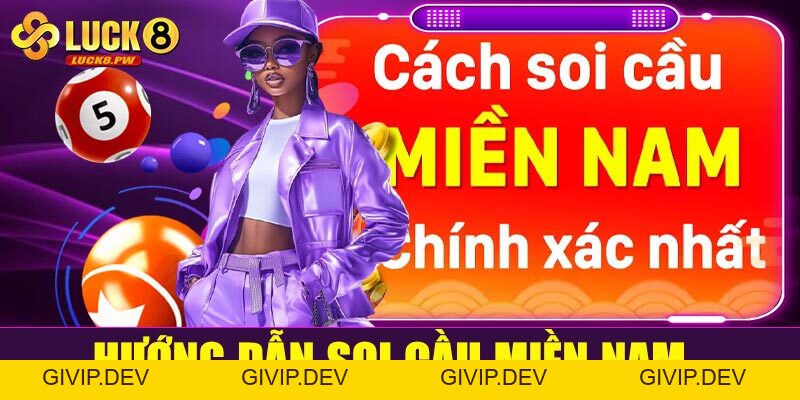 Soi cầu miền Nam Luck8: Bí quyết bắt số chuẩn xác từ chuyên gia - givip