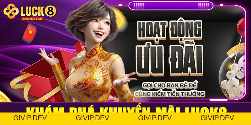 Khuyến mãi Luck8 – Nơi quy tụ ưu đãi đỉnh cao cho mọi cược thủ - givip