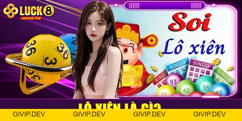Soi cầu lô xiên tại Luck8 – Bí quyết tăng tỷ lệ trúng lô xiên hiệu quả - givip