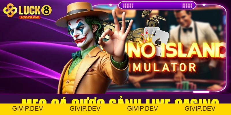 Cá cược live casino Luck8 – Trải nghiệm sòng bài trực tuyến chân thực từng giây - givip