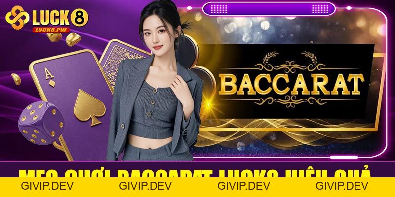 Baccarat Luck8 – Đỉnh cao cá cược bài trực tuyến cùng nhà cái uy tín hàng đầu - givip