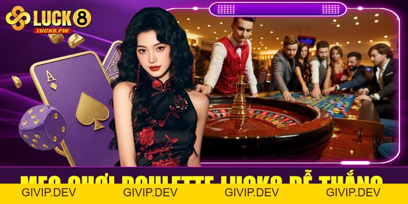 Roulette Luck8 – Trải nghiệm vòng quay may rủi đỉnh cao tại nhà cái uy tín - givip