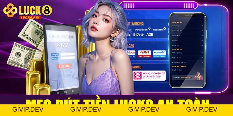 Cách rút tiền Luck8 – Hướng dẫn chi tiết và an toàn 100% cho người mới - givip