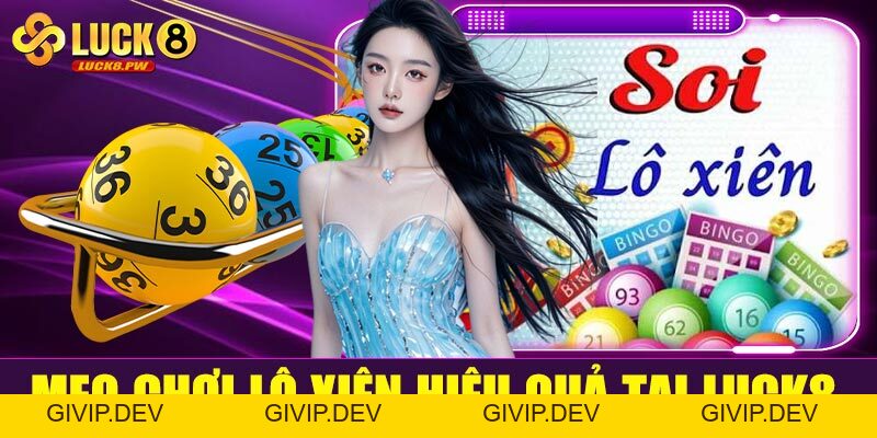 Soi cầu lô xiên tại Luck8 – Bí quyết tăng tỷ lệ trúng lô xiên hiệu quả - givip