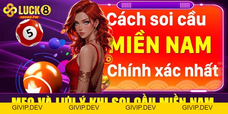 Soi cầu miền Nam Luck8: Bí quyết bắt số chuẩn xác từ chuyên gia - givip