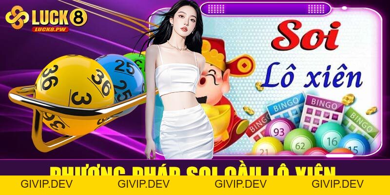 Soi cầu lô xiên tại Luck8 – Bí quyết tăng tỷ lệ trúng lô xiên hiệu quả - givip