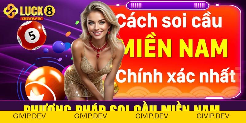 Soi cầu miền Nam Luck8: Bí quyết bắt số chuẩn xác từ chuyên gia - givip