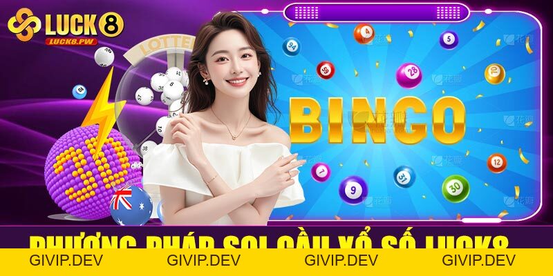 Soi cầu xổ số Luck8 – Bí quyết bắt số chuẩn, trúng lớn mỗi ngày - givip