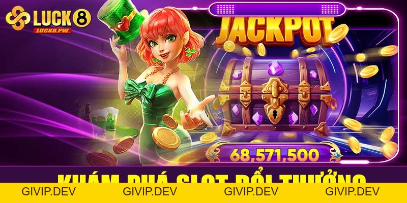 Slot đổi thưởng Luck8 – Trải nghiệm quay hũ đỉnh cao, săn thưởng hấp dẫn - givip