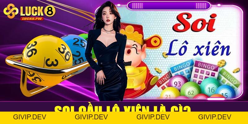 Soi cầu lô xiên tại Luck8 – Bí quyết tăng tỷ lệ trúng lô xiên hiệu quả - givip