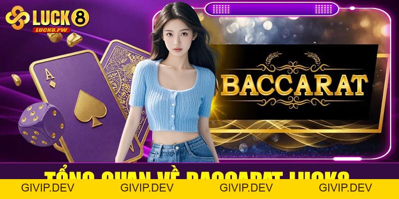 Baccarat Luck8 – Đỉnh cao cá cược bài trực tuyến cùng nhà cái uy tín hàng đầu - givip