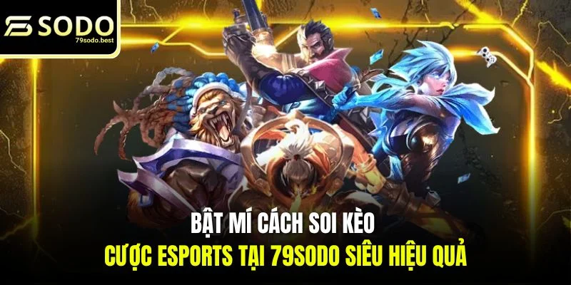 Cách Soi Kèo Cược Esports - Chuẩn Từ Chuyên Gia - givip