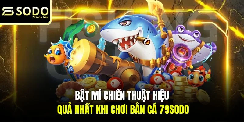 Bắn Cá 79SODO - Hướng Dẫn Cho Người Mới Chuẩn Từ Bậc Thầy - givip