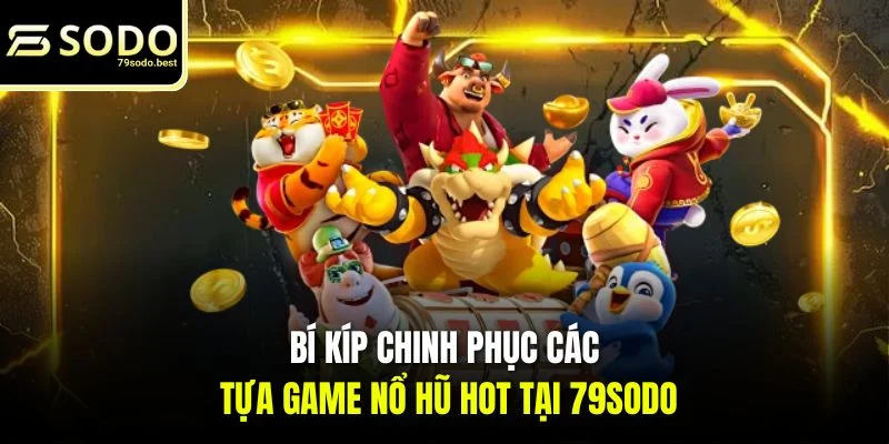Các Tựa Game Nổ Hũ Hot Tại 79SODO - Làm Giàu Nhanh Chóng - givip
