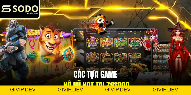 Các Tựa Game Nổ Hũ Hot Tại 79SODO - Làm Giàu Nhanh Chóng - givip