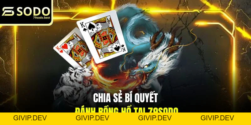 Chia Sẻ Bí Quyết Đánh Rồng Hổ Thắng Lớn Tại 79SODO - givip