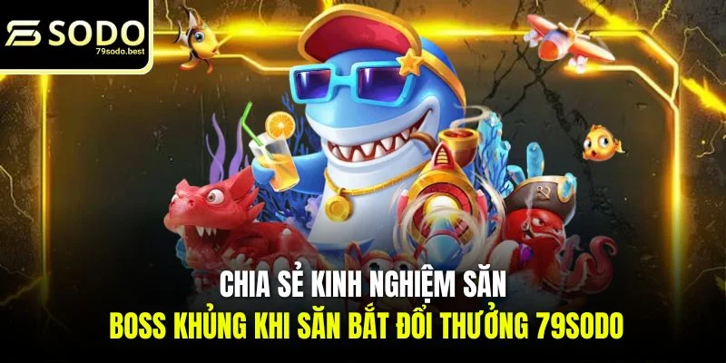 Mẹo Săn Cá Lớn Trong Bắn Cá Hữu Hiệu Từ Bậc Thầy - givip