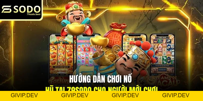 Hướng Dẫn Chơi Nổ Hũ Cho Người Mới Chơi Chuẩn Xác - givip