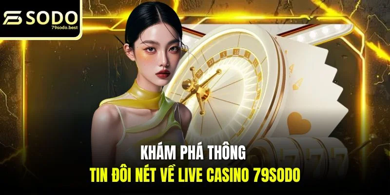 Live Casino 79SODO - Sòng Bạc Trực Tiếp Đỉnh Cao Tại Châu Á - givip