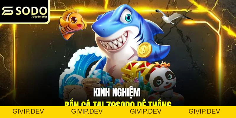 Kinh Nghiệm Bắn Cá Dễ Thắng Cho Khách Mới - givip