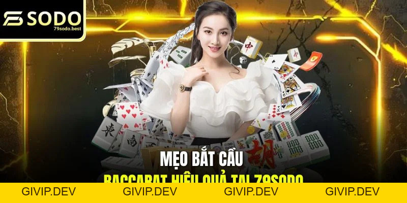 Mẹo Bắt Cầu Baccarat Hiệu Quả Tại 79SODO Rinh Thưởng Lớn - givip