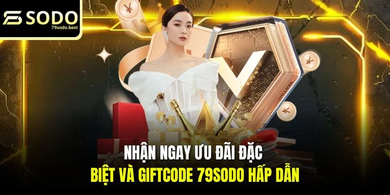 Ưu Đãi Đặc Biệt Và Giftcode 79SODO Không Thể Bỏ Lỡ - givip