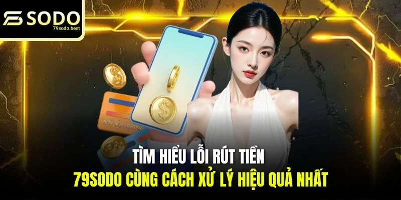 Rút Tiền 79SODO - Cập Nhật Quy Trình Nhận Thưởng Dễ Dàng - givip